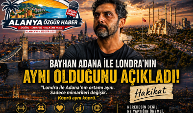 ADANA MI LONDRA MI? BAYHAN’DAN OLAY YORUM!