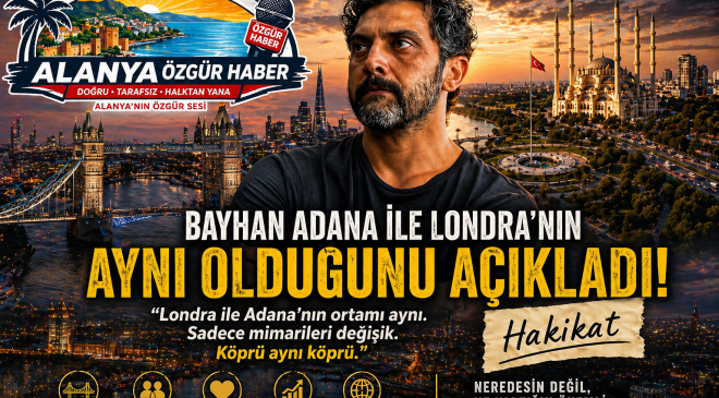 ADANA MI LONDRA MI? BAYHAN’DAN OLAY YORUM!