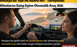 Antalya’da “Aşk mı Abartı mı?” Tartışması: Altınlarını Satıp Eşine Otomatik Araç Aldı
