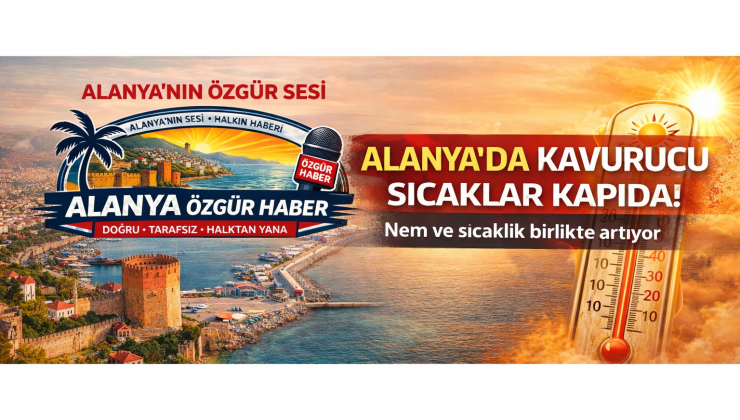 Alanya’da Kavurucu Sıcaklar Kapıda: Nem ve Sıcaklık Birlikte Artıyor