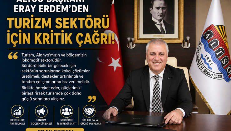 *ALTSO Başkanı Eray Erdem’den Turizm Sektörü İçin Kritik Çağrı*
