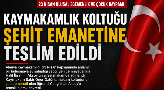 23 NİSAN’DA ANLAMLI DEVİR: KAYMAKAMLIK KOLTUĞU ŞEHİT EMANETİNE TESLİM EDİLDİ
