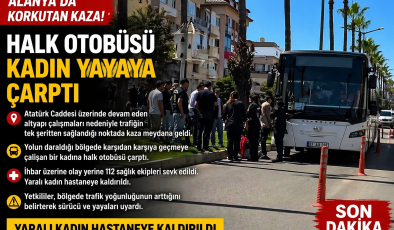 ALANYA’DA KORKUTAN KAZA: HALK OTOBÜSÜ YAYAYA ÇARPTI