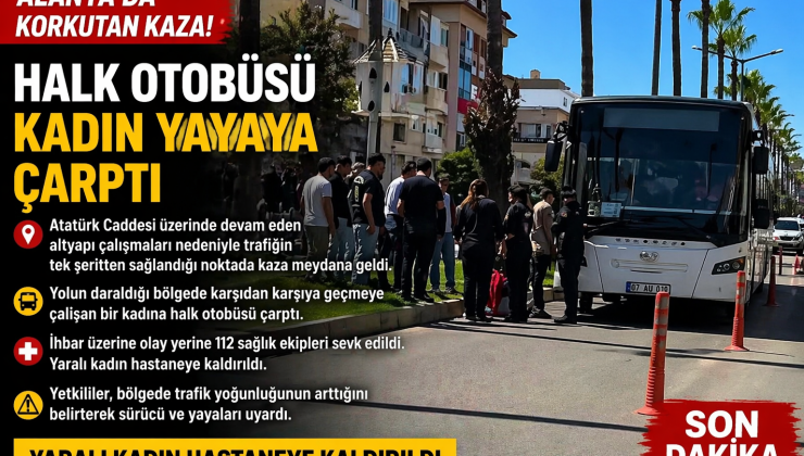 ALANYA’DA KORKUTAN KAZA: HALK OTOBÜSÜ YAYAYA ÇARPTI