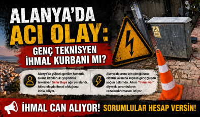 ALANYA’DA ACI OLAY: GENÇ TEKNİSYEN ÖLÜMLE PENÇELEŞİYOR