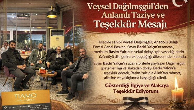 Veysel Dağılmışgül’den Anlamlı Taziye ve Teşekkür Mesajı