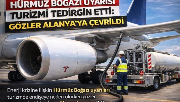 Hürmüz Boğazı uyarısı turizmi tedirgin etti: Gözler Alanya’ya çevrildi