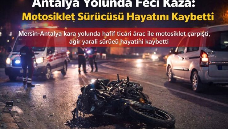 Antalya Yolunda Feci Kaza: Motosiklet Sürücüsü Hayatını Kaybetti