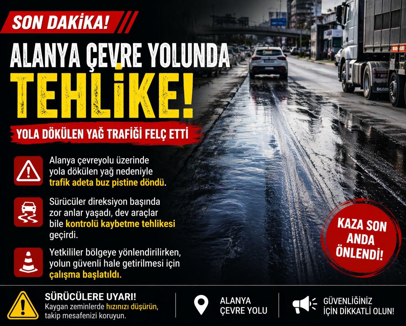 ALANYA ÇEVRE YOLUNDA TEHLİKE: YAĞ DÖKÜLDÜ, ARAÇLAR ZOR ANLAR YAŞADI