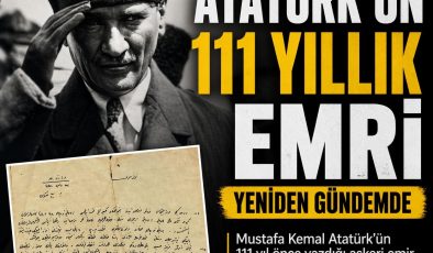 ATATÜRK’ÜN 111 YILLIK EMRİ ORTAYA ÇIKTI