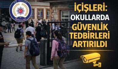 İçişleri: Okullarda güvenlik tedbirleri artırıldı