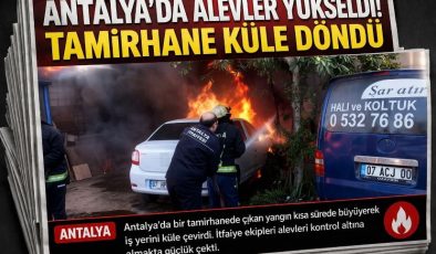 Antalya’da Alevler Yükseldi! Tamirhane Küle Döndü