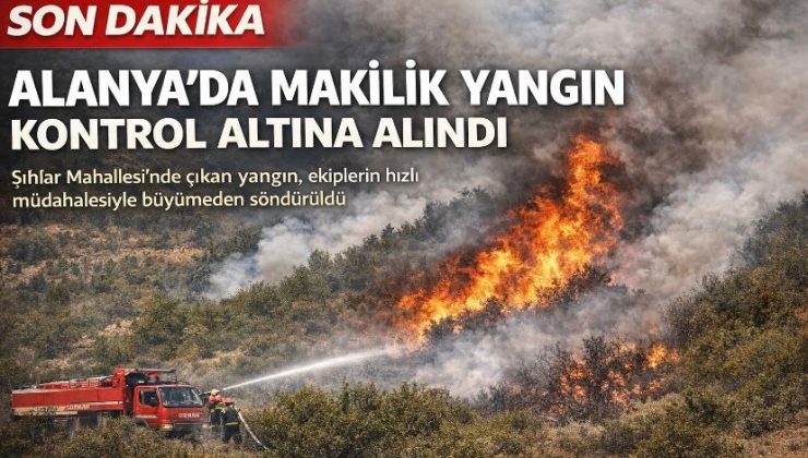 Alanya’da Makilik Yangın Kontrol Altına Alındı