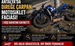 Antalya’da motosiklet faciası: Direğe çarpan sürücü hayatını kaybetti