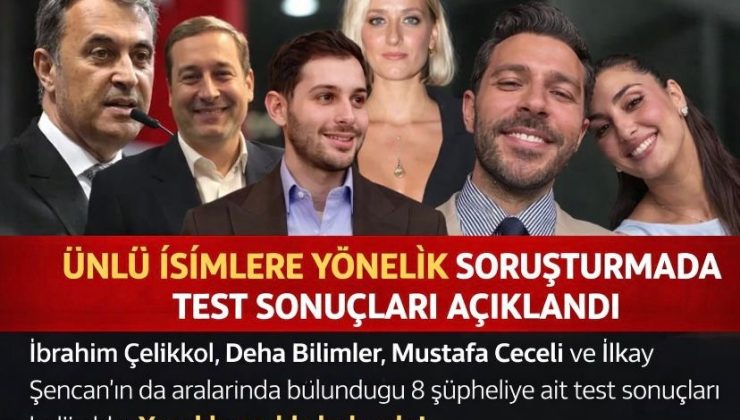 Ünlü İsimlere Yönelik Soruşturmada Test Sonuçları Açıklandı