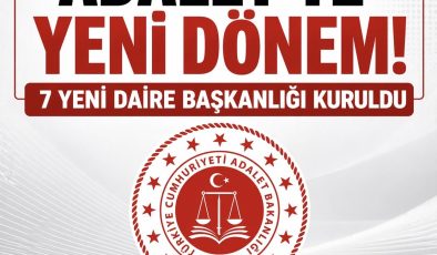 Adalet’te Yeni Yapılanma: 7 Ayrı Daire Başkanlığı Kuruldu