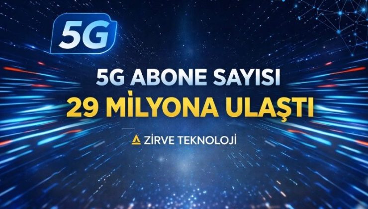 5G abone sayısı 29 milyona ulaştı