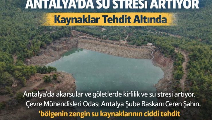 Antalya’da Su Stresi Artıyor: Kaynaklar Tehdit Altında