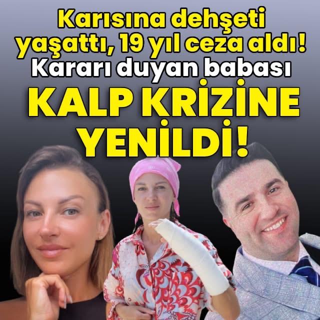 Karısına dehşeti yaşattı, 19 yıl ceza aldı! Kararı duyan babası kalp krizinden öldü!
