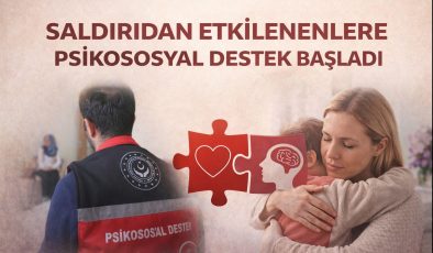 SALDIRIDAN ETKİLENENLERE PSİKOSOSYAL DESTEK BAŞLADI