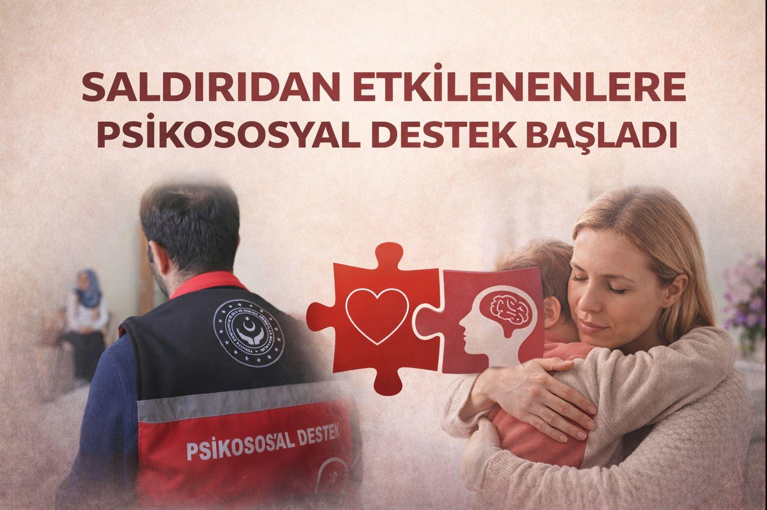 SALDIRIDAN ETKİLENENLERE PSİKOSOSYAL DESTEK BAŞLADI