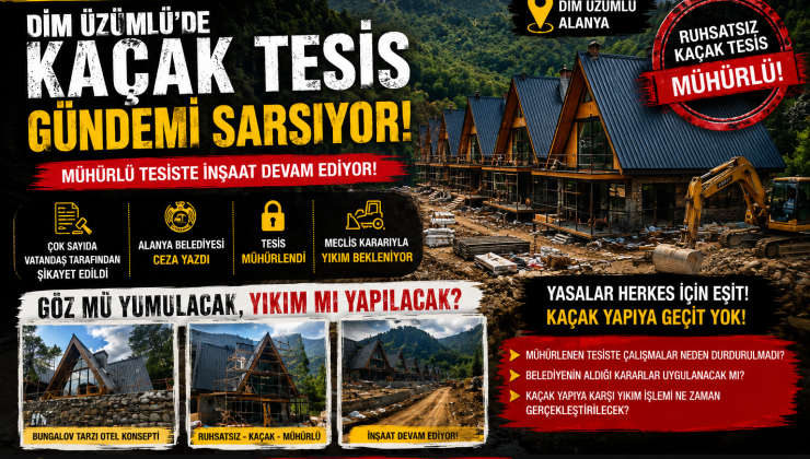 Alanya’nın Dim Üzümlü Mahallesi’nde gündemi sarsan kaçak tesis tartışması büyüyor.