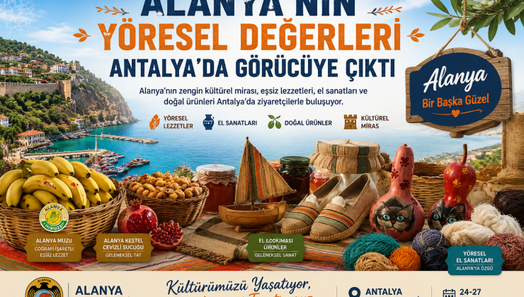 ALANYA’NIN YÖRESEL DEĞERLERİ ANTALYA’DA GÖRÜCÜYE ÇIKTI