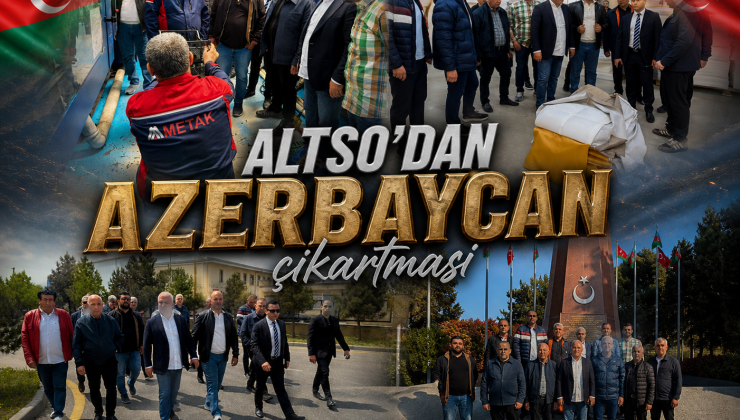 ALTSO’DAN AZERBAYCAN ÇIKARMASI*