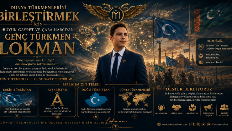 Genç Türkmen Lokman’dan Dünya Türkmenlerine Birlik Çağrısı