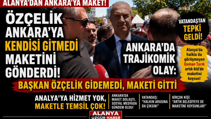 ANKARA’YA MAKET GİTTİ, ALANYA BAŞKANINI ARIYOR!
