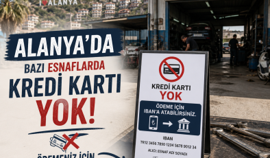 Alanya’da özellikle sanayi sitesi ve bazı küçük işletmelerde “kart yok, IBAN’a at” ya da “karta fark var”