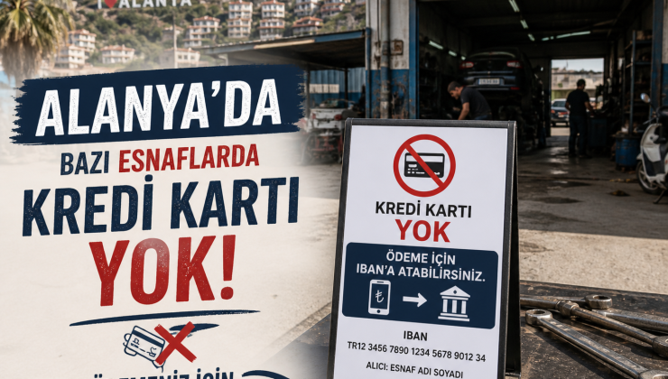 Alanya’da özellikle sanayi sitesi ve bazı küçük işletmelerde “kart yok, IBAN’a at” ya da “karta fark var”