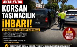 Antalya’da Korsan Taşımacılık İhbarı: VIP Araç Polis Tarafından Durduruldu