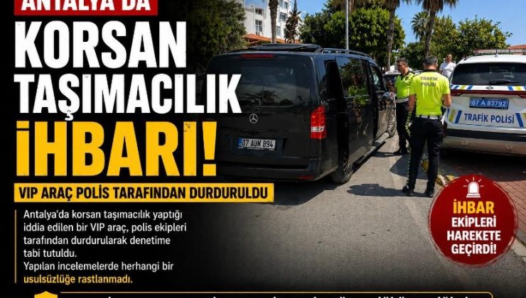 Antalya’da Korsan Taşımacılık İhbarı: VIP Araç Polis Tarafından Durduruldu