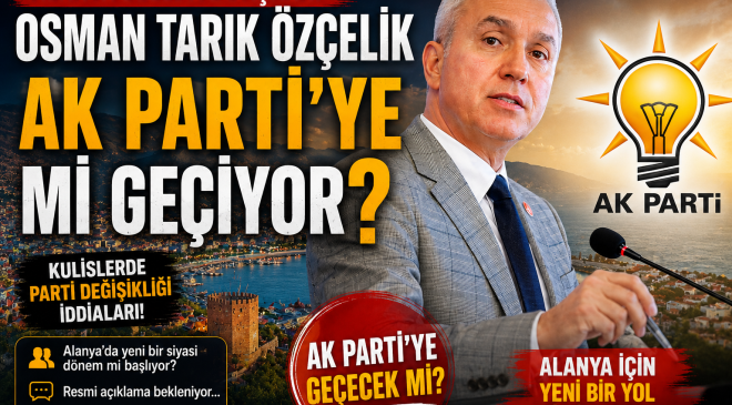 ALANYA SİYASETİNDE BOMBA İDDİA!