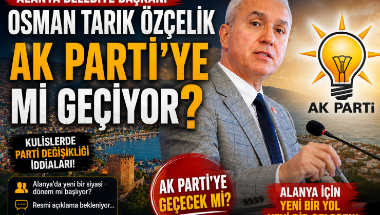 ALANYA SİYASETİNDE BOMBA İDDİA!