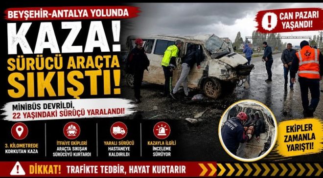 Beyşehir-Antalya Yolunda Kaza: Sürücü Araçta Sıkıştı