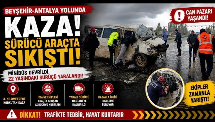 Beyşehir-Antalya Yolunda Kaza: Sürücü Araçta Sıkıştı