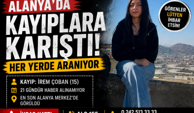 Alanya’da Kayıp Alarmı: 15 Yaşındaki İrem Çoban Her Yerde Aranıyor