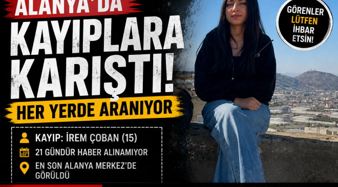 Alanya’da Kayıp Alarmı: 15 Yaşındaki İrem Çoban Her Yerde Aranıyor