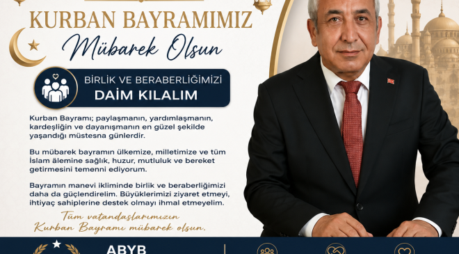 ABYB Genel Başkanı Ayhan Akyol’dan Kurban Bayramı Mesajı: “Birlik ve Beraberliğimizi Daim Kılalım”