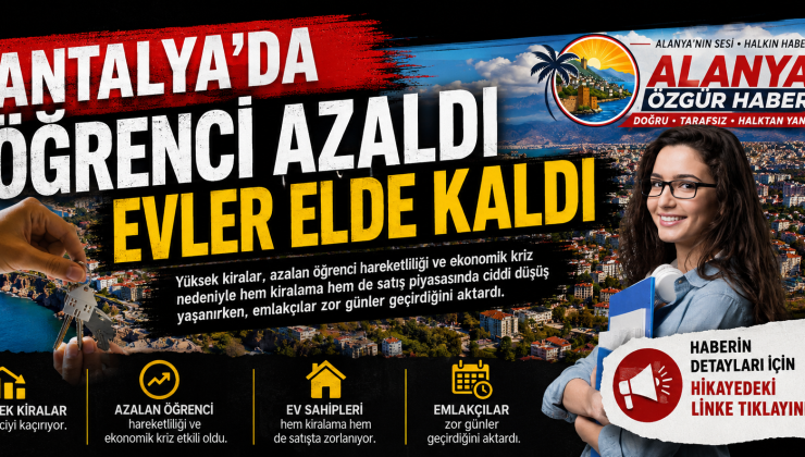 Antalya’da Öğrenci Sayısı Azaldı, Kiralık ve Satılık Evler Elde Kaldı