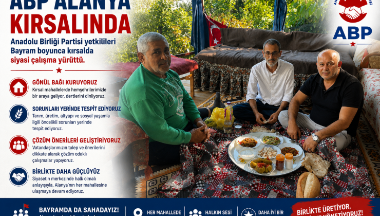 ABP Alanya kırsalında  Anadolu Birliği Partisi yetkilileri Bayram boyunca kırsalda siyasi çalışma yürüttü.