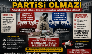 HALKIN PARASINI ÇALANIN PARTİSİ OLMAZ!