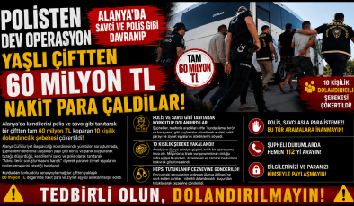 Alanya’da kendilerini polis ve savcı olarak tanıtarak yaşlı bir çifti milyonlarca lira dolandırdığı iddia edilen 10 kişilik şebeke, düzenlenen operasyonla çökertildi.