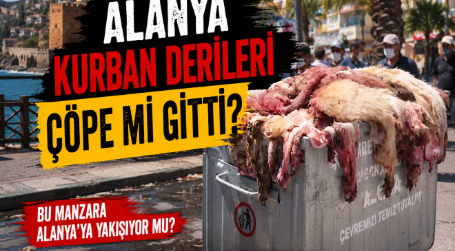 ALANYA’DA KURBAN DERİLERİ ÇÖPE Mİ GİTTİ?