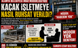Alanya Belediyesi İmar Müdürlüğü’nde Şok İddia  “Kaçak İşletmeye Nasıl Ruhsat Verildi?”