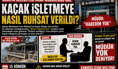 Alanya Belediyesi İmar Müdürlüğü’nde Şok İddia  “Kaçak İşletmeye Nasıl Ruhsat Verildi?”