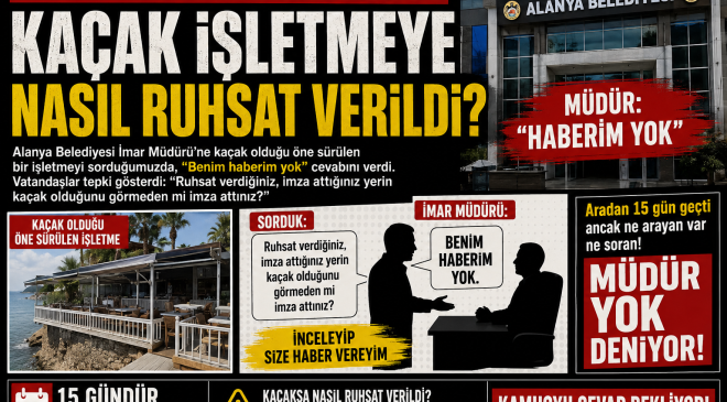 Alanya Belediyesi İmar Müdürlüğü’nde Şok İddia  “Kaçak İşletmeye Nasıl Ruhsat Verildi?”