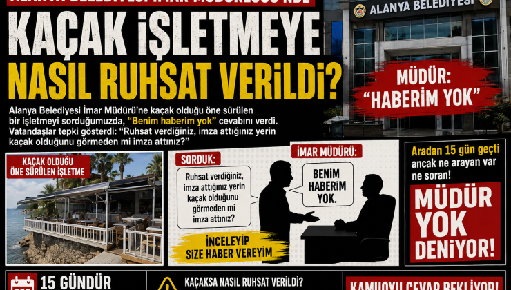 Alanya Belediyesi İmar Müdürlüğü’nde Şok İddia  “Kaçak İşletmeye Nasıl Ruhsat Verildi?”
